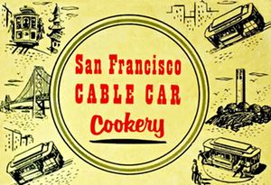 San Francisco Cable Car Cookery by Berenice Harley