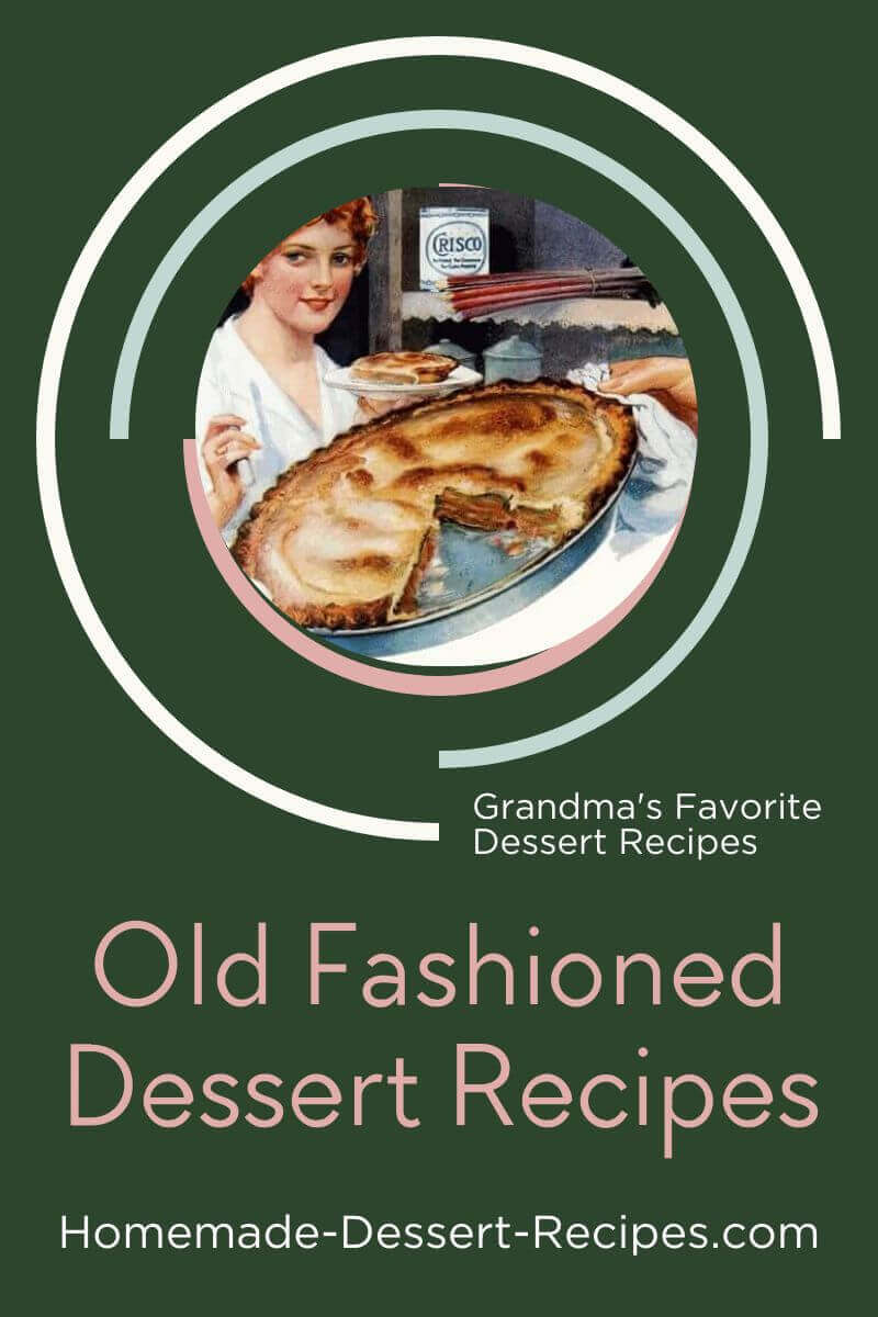 Get Grandma's Old Fashioned Homemade Dessert Recipes - Pin for Later!